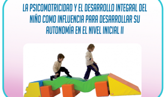 Psicomotricidad y el desarrollo integral del niño como influencia para desarrollar su autonomía en el nivel inicial II