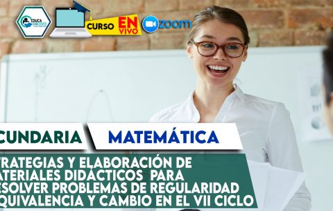 45 Estrategias y elaboración de materiales didácticos para resolver problemas de Regularidad Equivalencia y Cambio en el VII ciclo